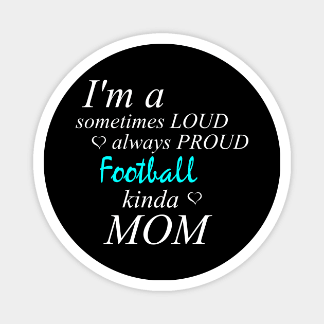 Loud Proud Football Mom Magnet by Tainted Designs